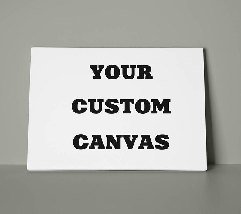YOUR CUSTOM CANVAS Foshe Print ART